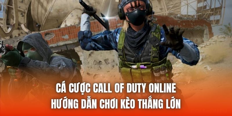 Cá Cược Call Of Duty Online - Hướng Dẫn Chơi Kèo Thắng Lớn